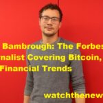 Billy Bambrough: The Forbes Journalist Covering Bitcoin, Crypto, and Financial Trends