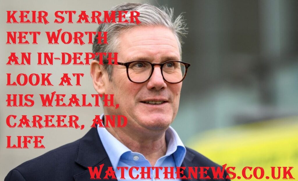 Keir Starmer Net Worth